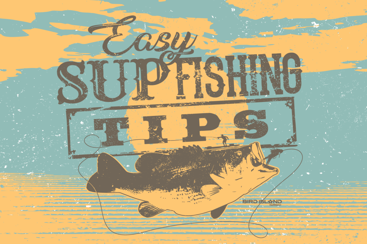 Easy SUP Fishing Tips - Bird Island Outfitters®